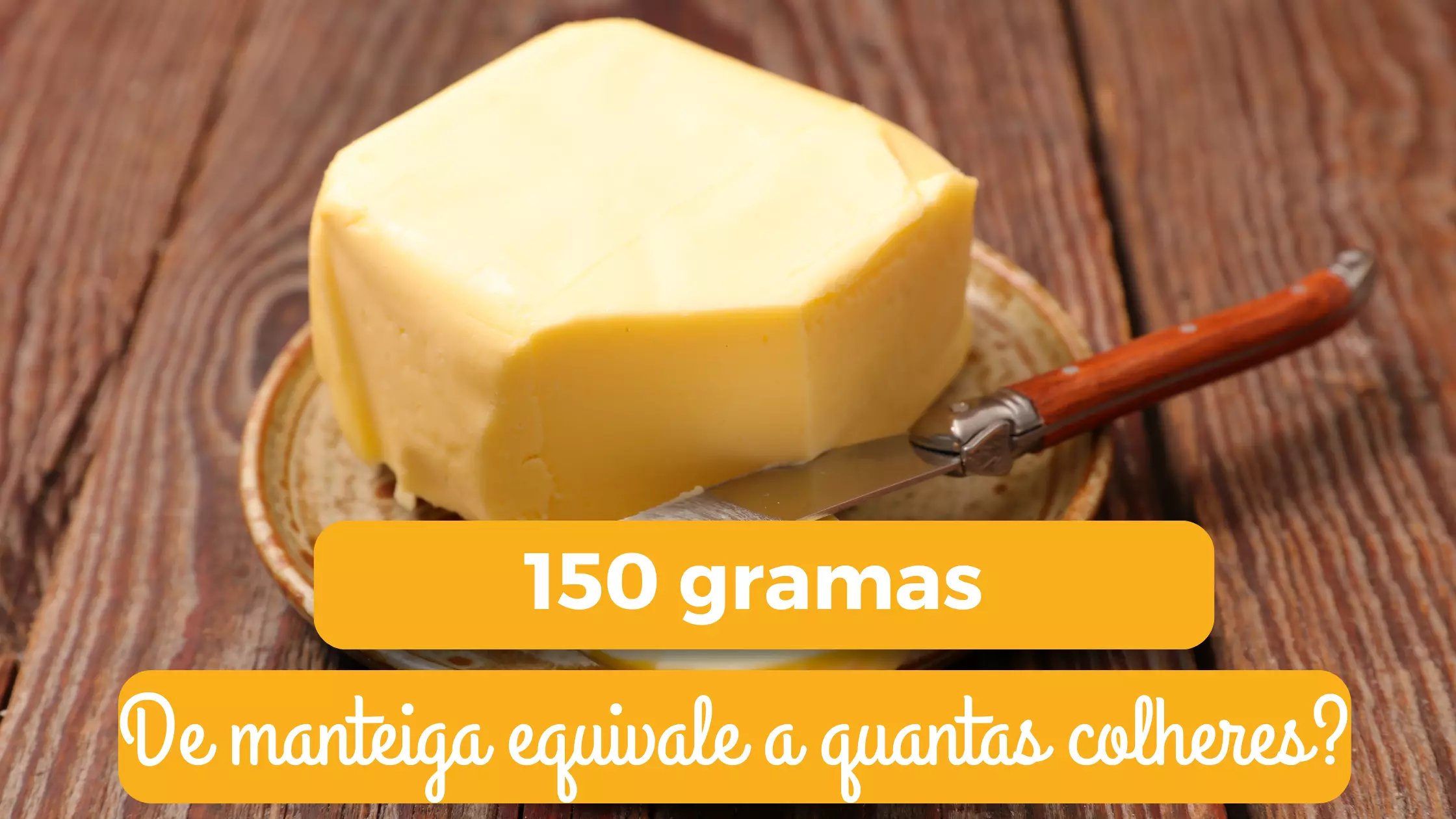 150 gramas de manteiga equivale a quantas colheres