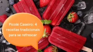 Picolé Caseiro: 4 receitas tradicionais para se refrescar 