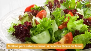Molhos para saladas cruas: 4 receitas fáceis de fazer