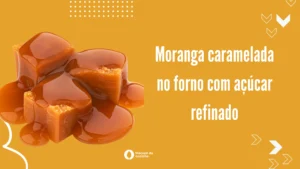 Moranga caramelada no forno com açúcar refinado
