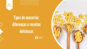 Tipos de macarrão: diferenças e receitas deliciosas
