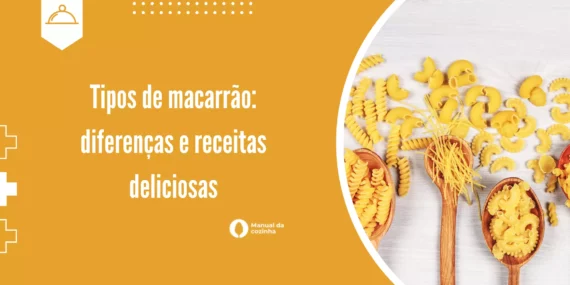 Tipos de macarrão: diferenças e receitas deliciosas