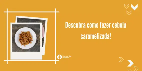 Como fazer cebola caramelizada – Saiba mais 