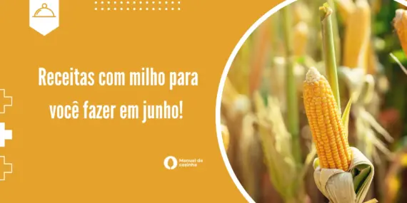 Receitas com milho para você fazer em junho! 