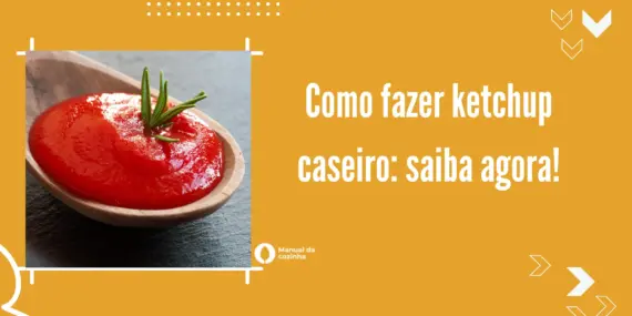 Como fazer ketchup caseiro: saiba agora!