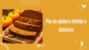 Pão de abóbora fofinho e delicioso