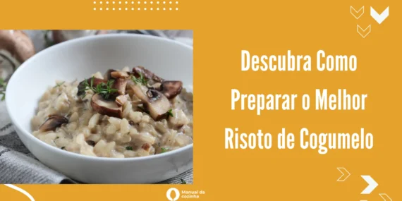 Descubra Como Preparar o Melhor Risoto de Cogumelo