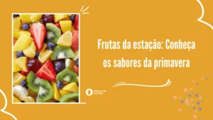 Frutas da estação: Conheça os sabores da primavera