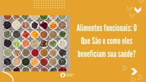 Alimentos funcionais: O Que São e como eles beneficiam sua saúde?