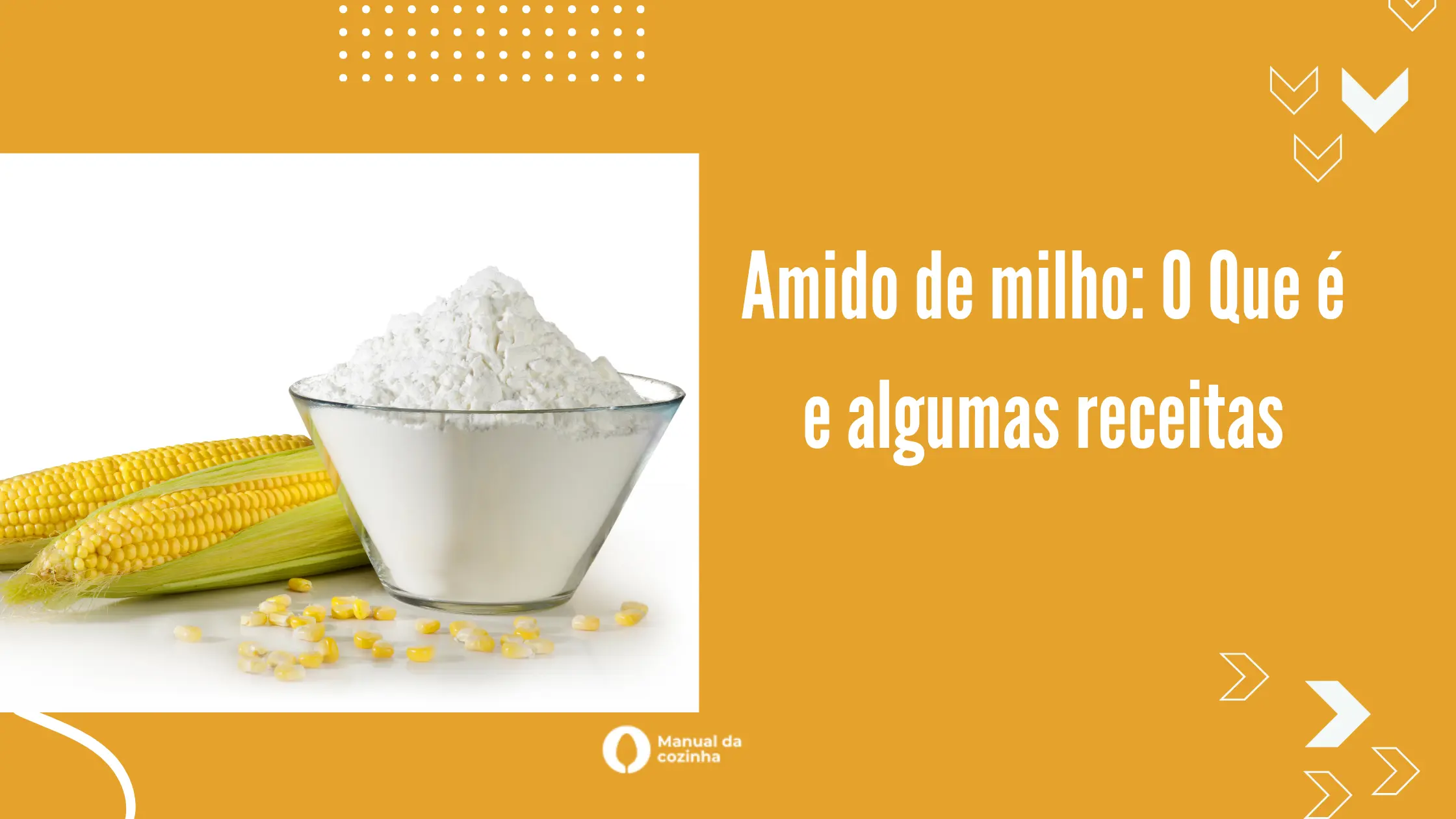 Amido de milho: O Que é e algumas receitas