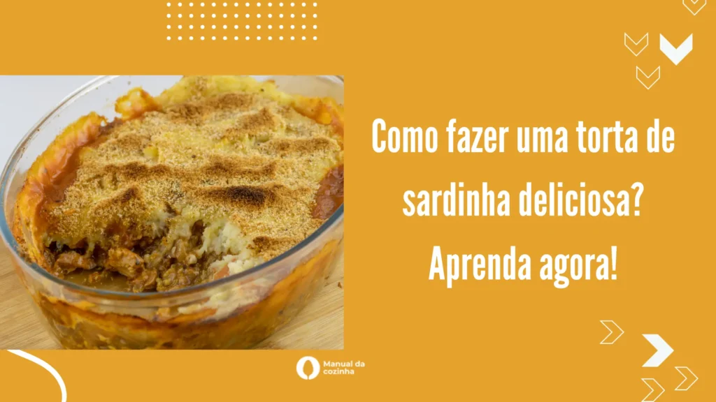 Como fazer uma torta de sardinha deliciosa? Aprenda agora!
