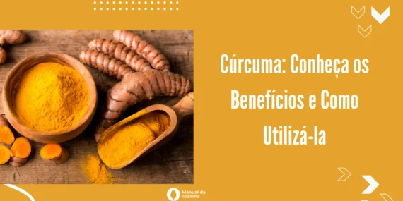 Cúrcuma: Conheça os Benefícios e Como Utilizá-la