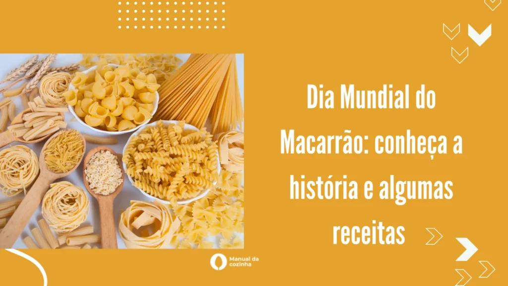 Dia Mundial do Macarrão: Conheça a História e Algumas Receitas