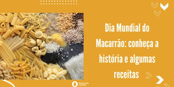 Dia Mundial do Macarrão: Conheça a História e Algumas Receitas