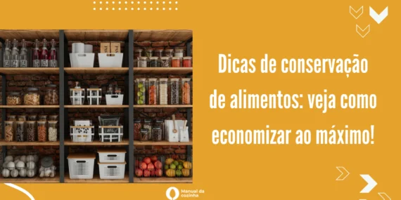 Dicas de conservação de alimentos: veja como economizar ao máximo!