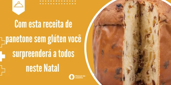 Com Esta Receita de Panetone Sem Glúten Você Surpreenderá a Todos Neste Natal