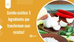 Cozinha asiática: 5 Ingredientes que transformam suas receitas!